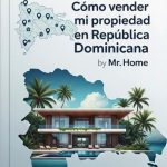 Cómo vender mi propiedad en República Dominicana